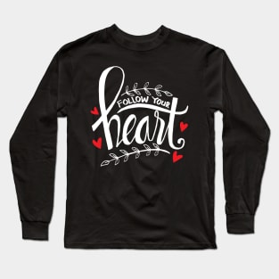 Follow your heart hand lettering. Motivational quote. Long Sleeve T-Shirt